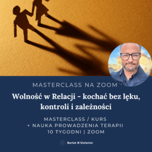 MASTERCLASS (ONLINE/ZOOM): RELACJE I ZWIĄZKI – Wolność w relacji, kochać bez lęku, kontroli i zależności