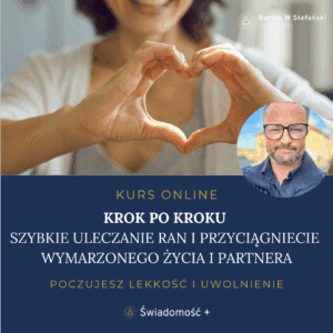 KURS ONLINE: Krok po kroku szybkie uleczanie ran i przyciągnięcie wymarzonego życia oraz partnera