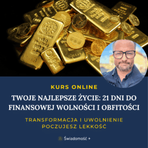 KURS ONLINE: Twoje Najlepsze Życie: 21 Dni do Finansowej Wolności i Obfitości