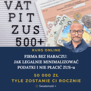 KURS ONLINE: Firma Bez Haraczu - Jak legalnie obniżyć podatki i nie płacić ZUS-u