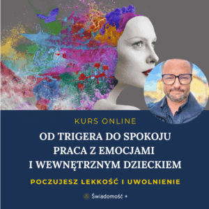 KURS ONLINE: Od Trigera do Spokoju – Praca z Emocjami i Wewnętrznym Dzieckiem