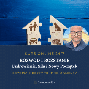 KURS ONLINE: Rozwód i Rozstanie – Uzdrowienie, Siła i Nowy Początek