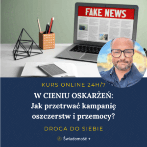 KURS ONLINE: W CIENIU OSKARŻEŃ - Jak przetrwać kampanię oszczerstw i przemocy?