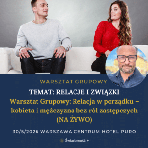 WARSZTAT USTAWIEŃ Relacja w porządku – kobieta i mężczyzna bez ról zastępczych (NA ŻYWO)