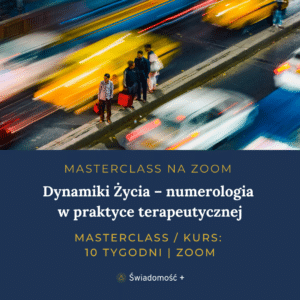 MASTERCLASS (ONLINE/ZOOM): Dynamiki Życia™ – numerologia w praktyce terapeutycznej