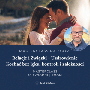 MASTERCLASS (ONLINE/ZOOM): Relacje i Związki - Uzdrowienie - Kochać bez lęku, kontroli i zależności