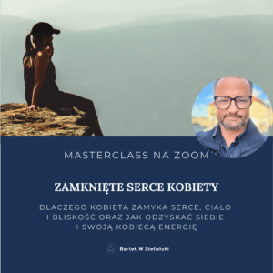 MASTERCLASS (ZOOM): Zamknięte serce Kobiety